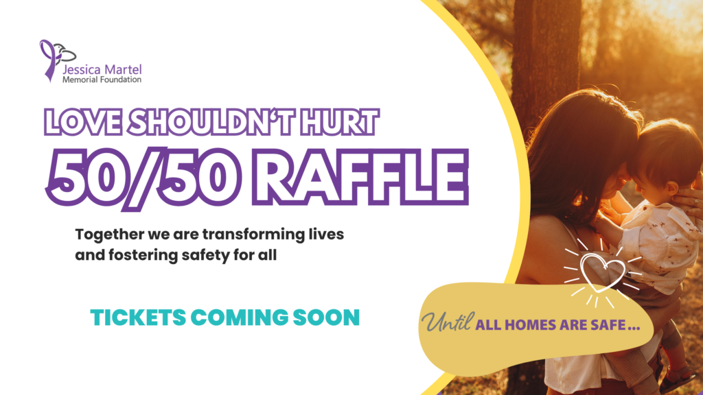 Love Shouldn’t Hurt 50/50 Raffle. Together we are transforming lives and fostering safety for all. Tickets coming soon.