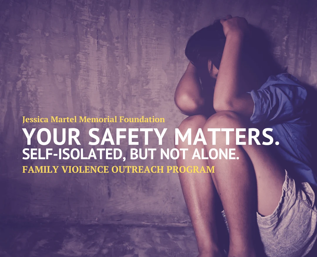 Jessica Martel Memorial Foundation poster: Your safety matters. Self-isolated, but not alone. Family Violence Outreach Program.